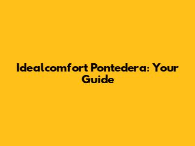 Idealcomfort Pontedera: Your Guide