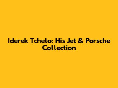 Iderek Tchelo: His Jet & Porsche Collection