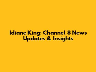 Idiane King: Channel 8 News Updates & Insights