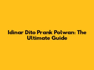Idinar Dito Prank Polwan: The Ultimate Guide