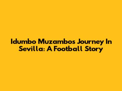 Idumbo Muzambo's Journey In Sevilla: A Football Story
