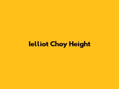 Ielliot Choy Height