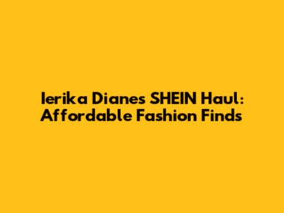 Ierika Diane's SHEIN Haul: Affordable Fashion Finds