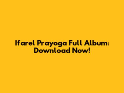 Ifarel Prayoga Full Album: Download Now!