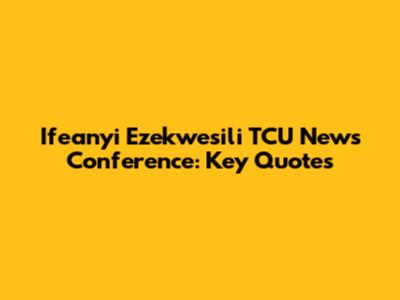 Ifeanyi Ezekwesili TCU News Conference: Key Quotes