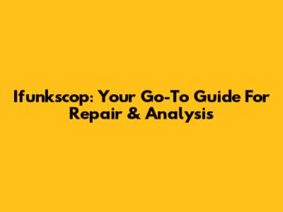 Ifunkscop: Your Go-To Guide For Repair & Analysis