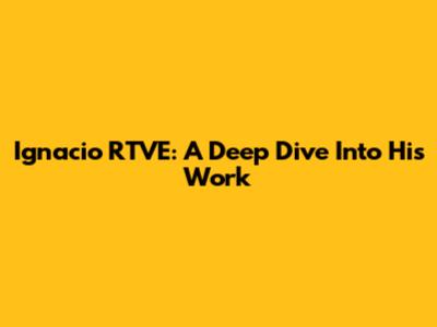 Ignacio RTVE: A Deep Dive Into His Work