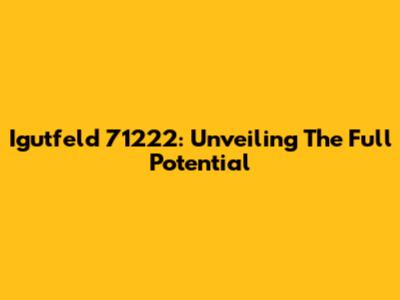 Igutfeld 71222: Unveiling The Full Potential