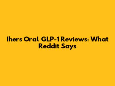 Ihers Oral GLP-1 Reviews: What Reddit Says