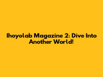 Ihoyolab Magazine 2: Dive Into Another World!