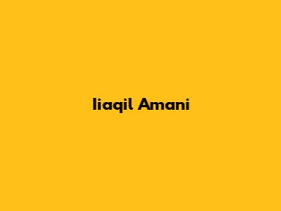 Iiaqil Amani