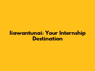 Iiawantunai: Your Internship Destination
