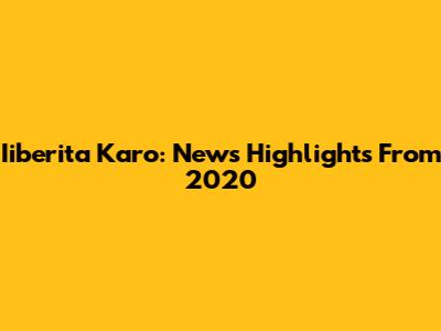 Iiberita Karo: News Highlights From 2020