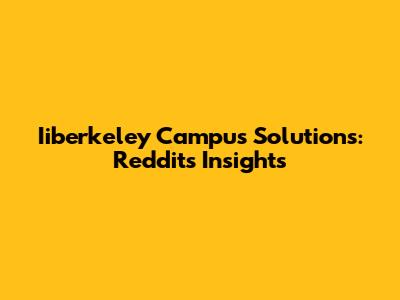 Iiberkeley Campus Solutions: Reddit's Insights