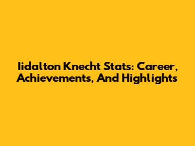 Iidalton Knecht Stats: Career, Achievements, And Highlights