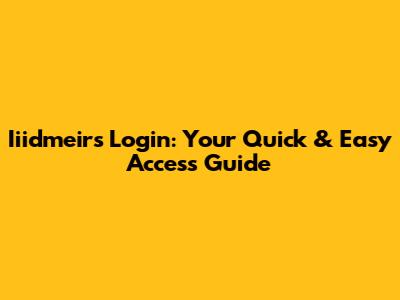 Iiidmeirs Login: Your Quick & Easy Access Guide