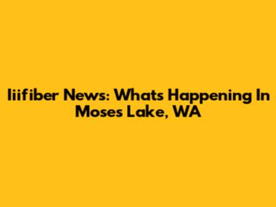 Iiifiber News: What's Happening In Moses Lake, WA