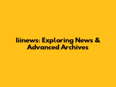 Iiinews: Exploring News & Advanced Archives