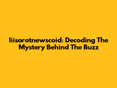Iiisorotnewscoid: Decoding The Mystery Behind The Buzz