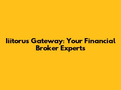 Iiitorus Gateway: Your Financial Broker Experts