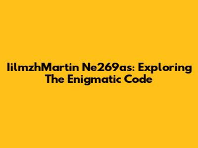 IilmzhMartin Ne269as: Exploring The Enigmatic Code