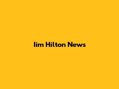 Iim Hilton News