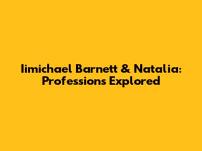 Iimichael Barnett & Natalia: Professions Explored