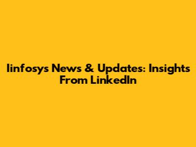 Iinfosys News & Updates: Insights From LinkedIn