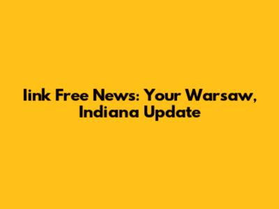 Iink Free News: Your Warsaw, Indiana Update
