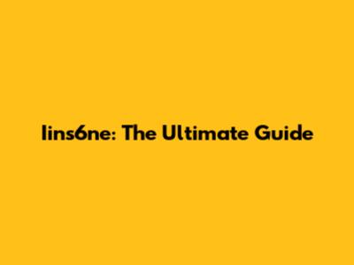 Iins6ne: The Ultimate Guide