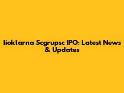 Iioklarna Scgrupsc IPO: Latest News & Updates