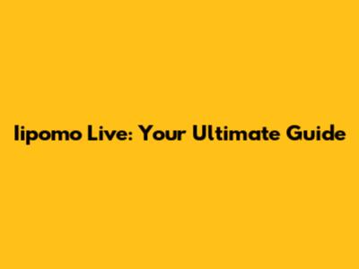 Iipomo Live: Your Ultimate Guide