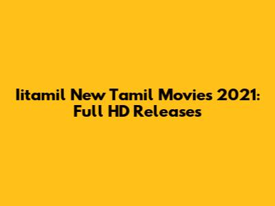 Iitamil New Tamil Movies 2021: Full HD Releases