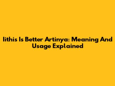 Iithis Is Better Artinya: Meaning And Usage Explained