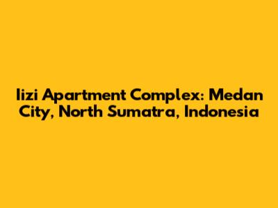 Iizi Apartment Complex: Medan City, North Sumatra, Indonesia