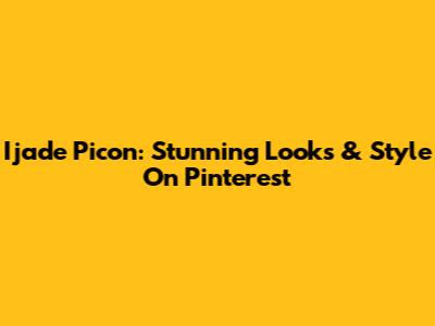 Ijade Picon: Stunning Looks & Style On Pinterest