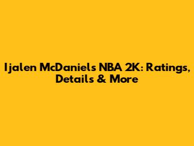 Ijalen McDaniels NBA 2K: Ratings, Details & More