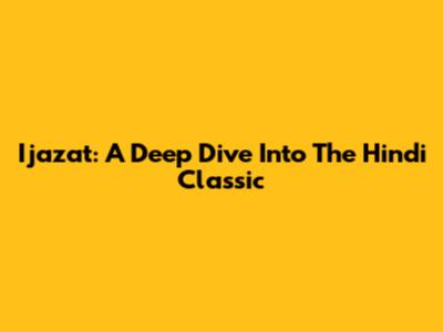 Ijazat: A Deep Dive Into The Hindi Classic