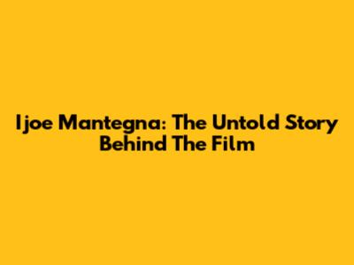 Ijoe Mantegna: The Untold Story Behind The Film