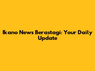 Ikano News Berastagi: Your Daily Update