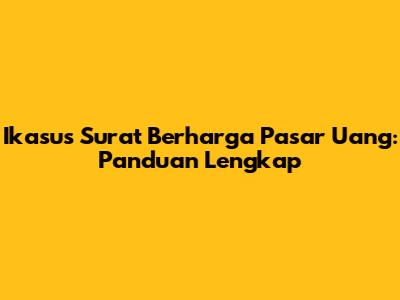 Ikasus Surat Berharga Pasar Uang: Panduan Lengkap