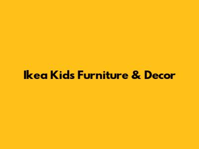 Ikea Kids Furniture & Decor