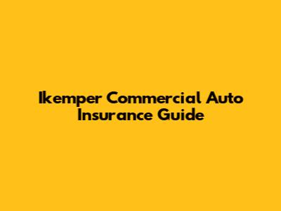 Ikemper Commercial Auto Insurance Guide