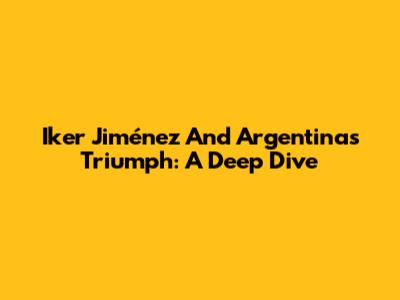 Iker Jiménez And Argentina's Triumph: A Deep Dive
