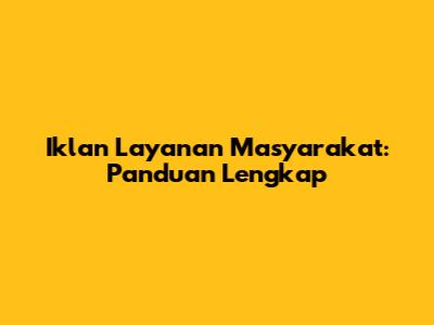 Iklan Layanan Masyarakat: Panduan Lengkap