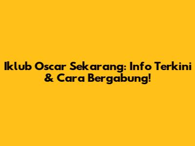 Iklub Oscar Sekarang: Info Terkini & Cara Bergabung!