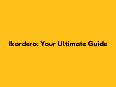 Ikordero: Your Ultimate Guide