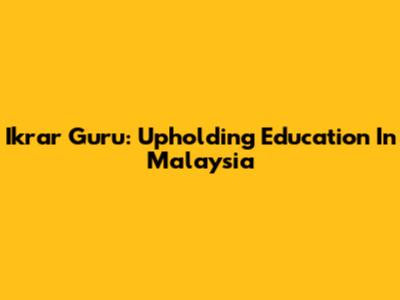 Ikrar Guru: Upholding Education In Malaysia