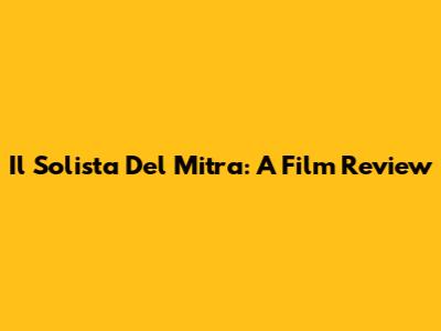 Il Solista Del Mitra: A Film Review