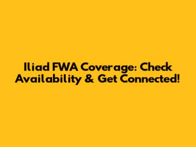 Iliad FWA Coverage: Check Availability & Get Connected!